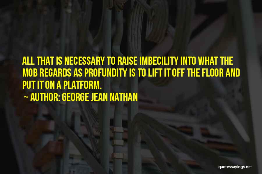 Imbecility Quotes By George Jean Nathan