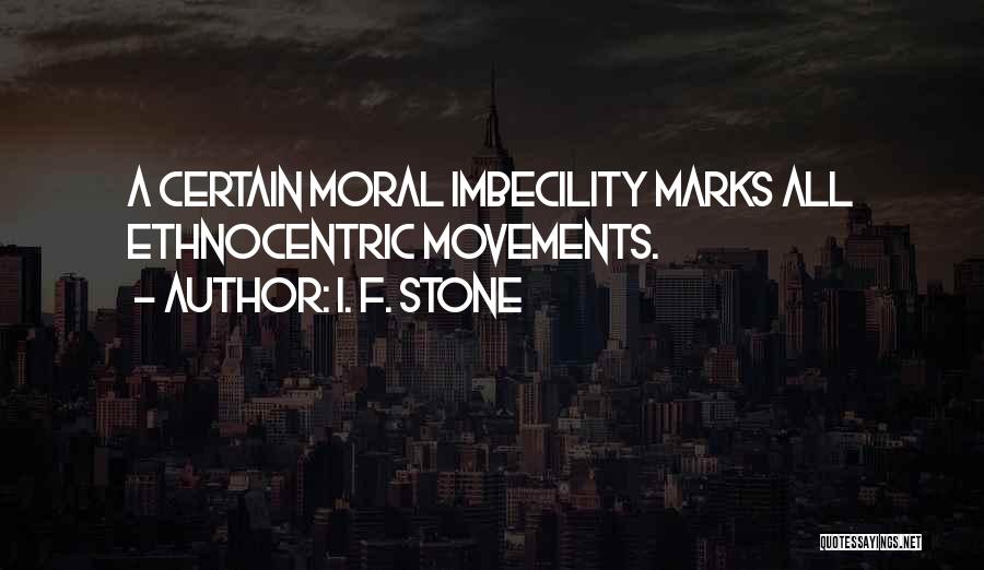 Imbecility Quotes By I. F. Stone