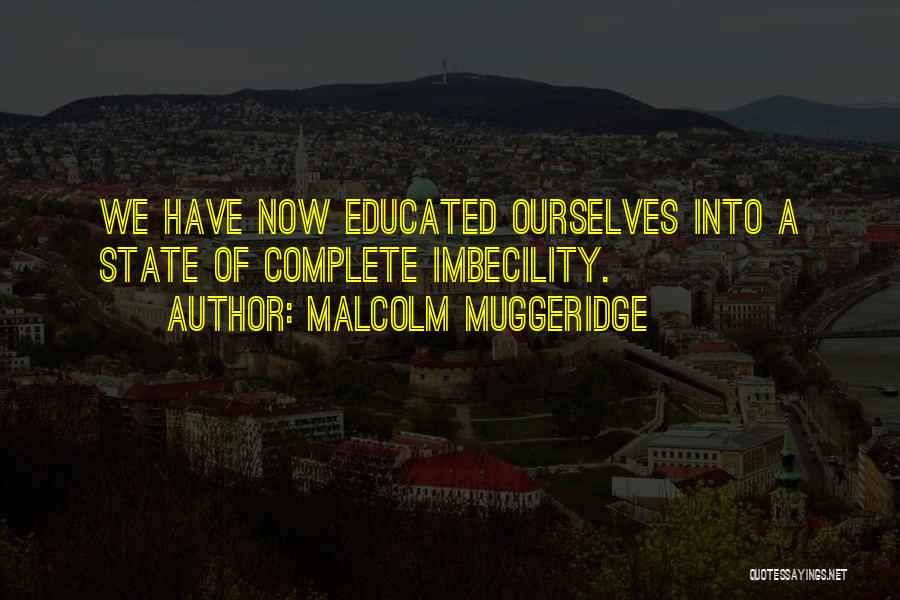 Imbecility Quotes By Malcolm Muggeridge