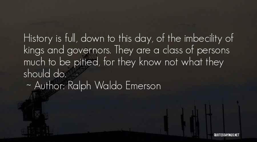 Imbecility Quotes By Ralph Waldo Emerson