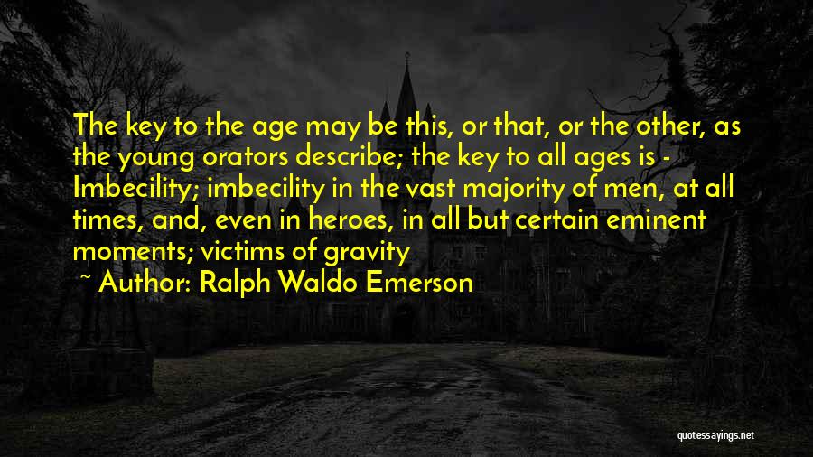 Imbecility Quotes By Ralph Waldo Emerson