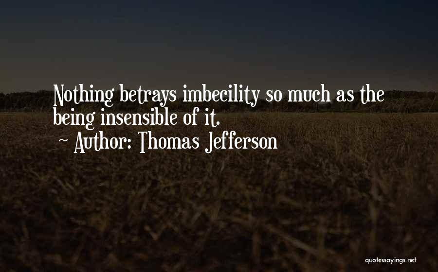 Imbecility Quotes By Thomas Jefferson