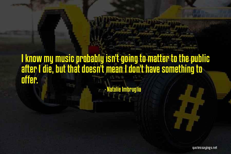 Imbruglia Quotes By Natalie Imbruglia Imbruglia Quotes By Natalie Imbruglia