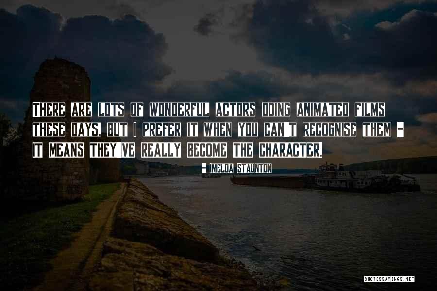 Imelda Staunton Quotes 2103827 Imelda Staunton Quotes 2103827