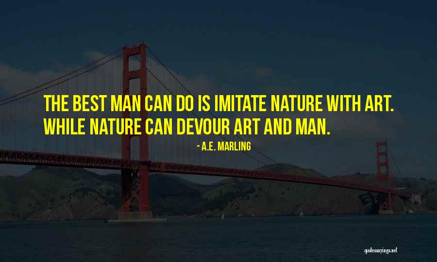 Imitate Nature Quotes By A.E. Marling Imitate Nature Quotes By A.E. Marling