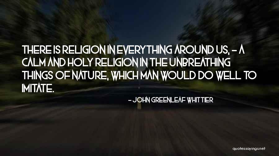 Imitate Nature Quotes By John Greenleaf Whittier Imitate Nature Quotes By John Greenleaf Whittier