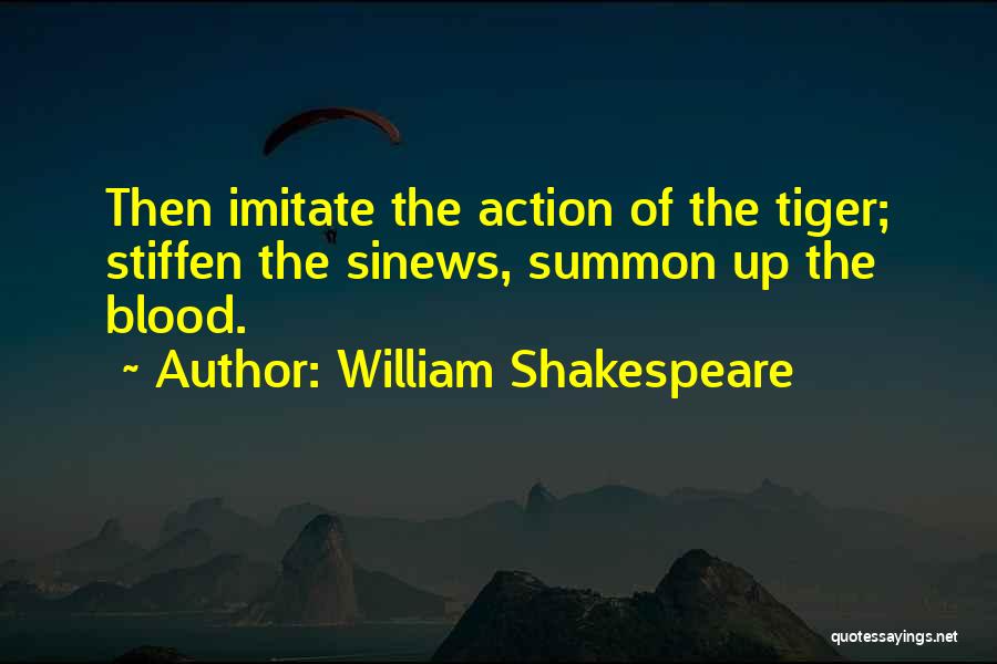 Imitate The Tiger Quotes By William Shakespeare