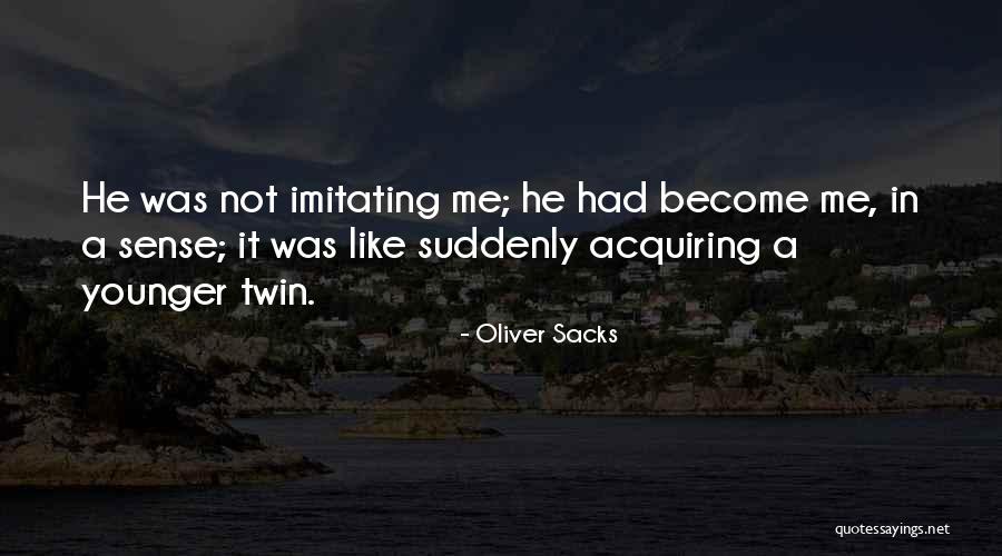 Imitating Myself Quotes By Oliver Sacks Imitating Myself Quotes By Oliver Sacks