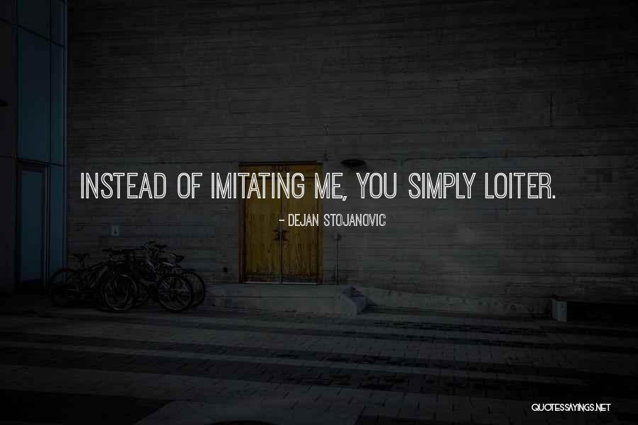 Imitating Others Quotes By Dejan Stojanovic