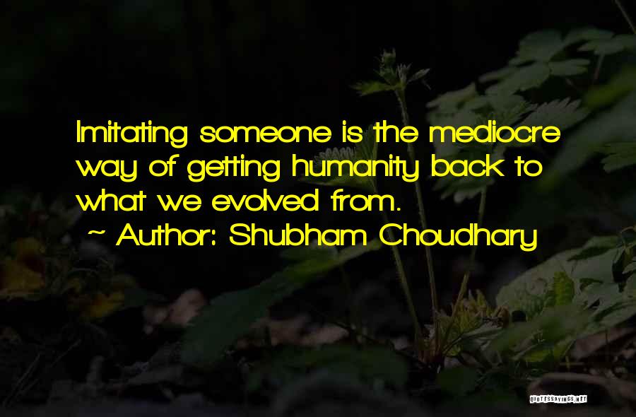 Imitating Someone Quotes By Shubham Choudhary