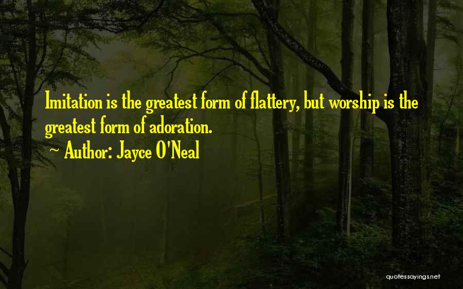 Imitation Flattery Quotes By Jayce O'Neal