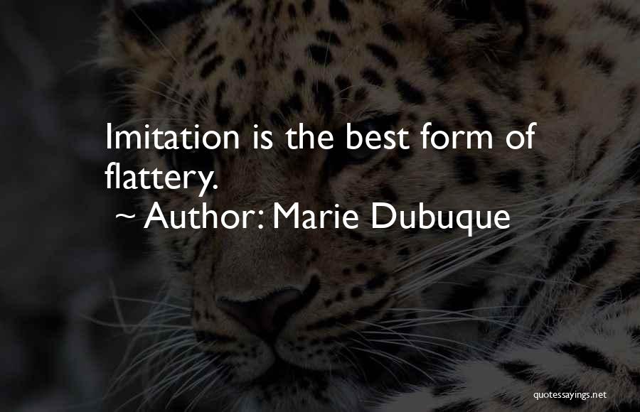 Imitation Flattery Quotes By Marie Dubuque