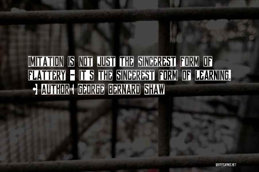 Imitation Is The Sincerest Form Of Flattery Quotes By George Bernard Shaw