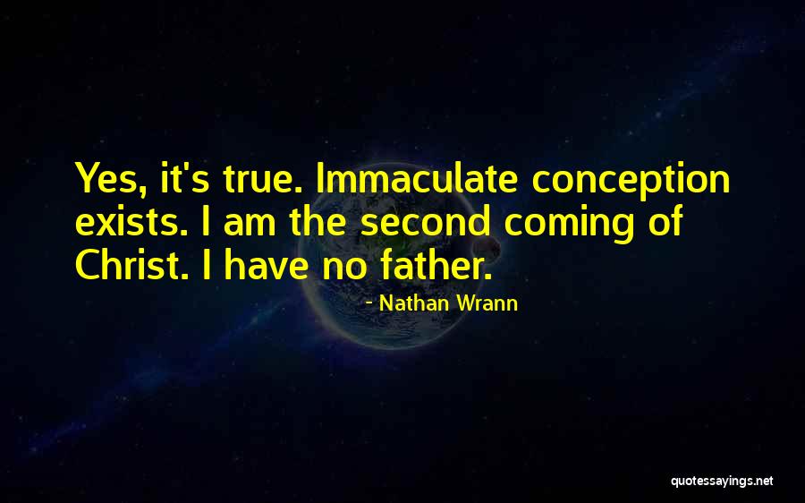 Immaculate Conception Quotes By Nathan Wrann Immaculate Conception Quotes By Nathan Wrann