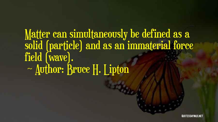 Immaterial Quotes By Bruce H. Lipton