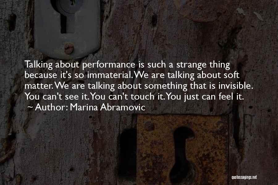 Immaterial Quotes By Marina Abramovic