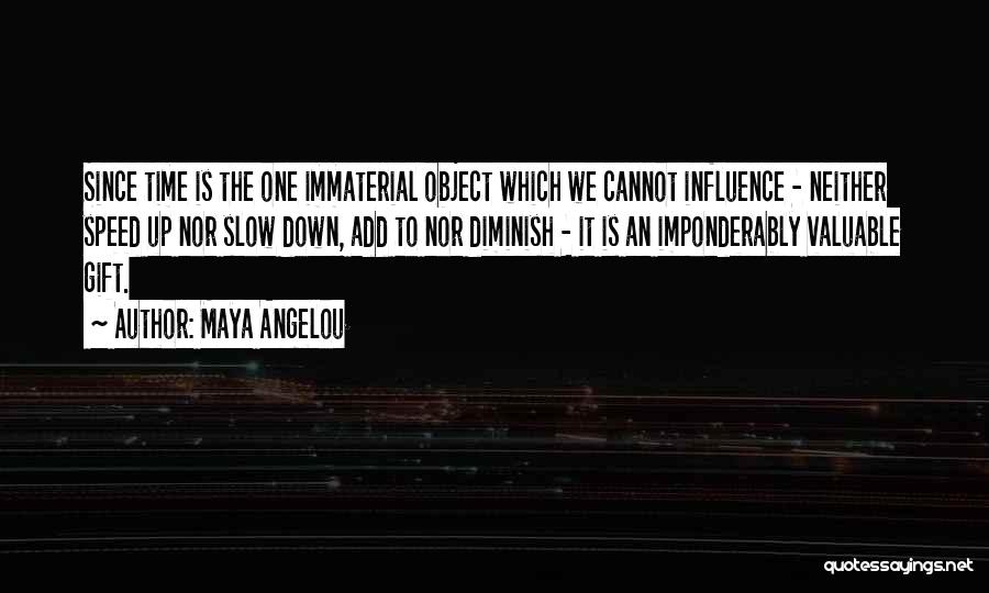 Immaterial Quotes By Maya Angelou