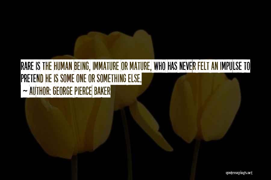 Immature And Mature Quotes By George Pierce Baker