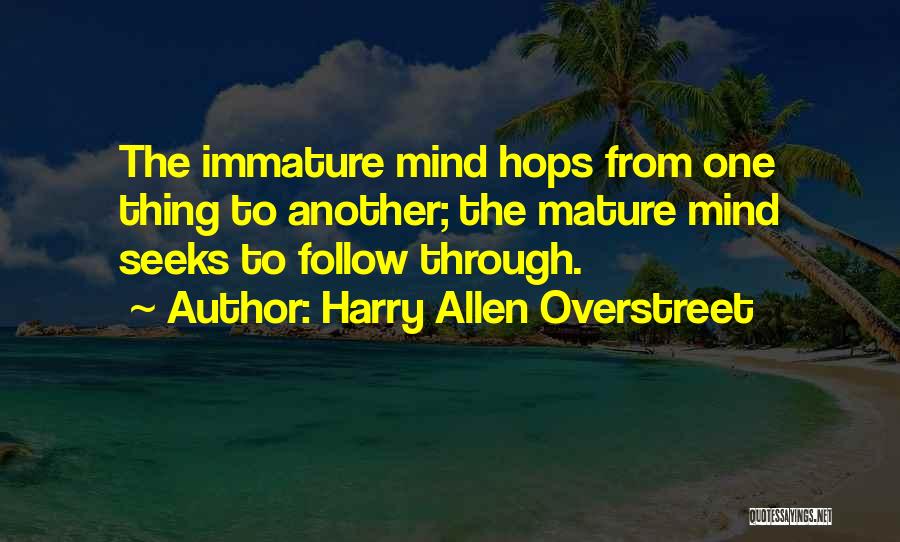 Immature And Mature Quotes By Harry Allen Overstreet