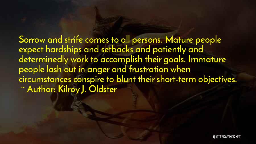 Immature And Mature Quotes By Kilroy J. Oldster