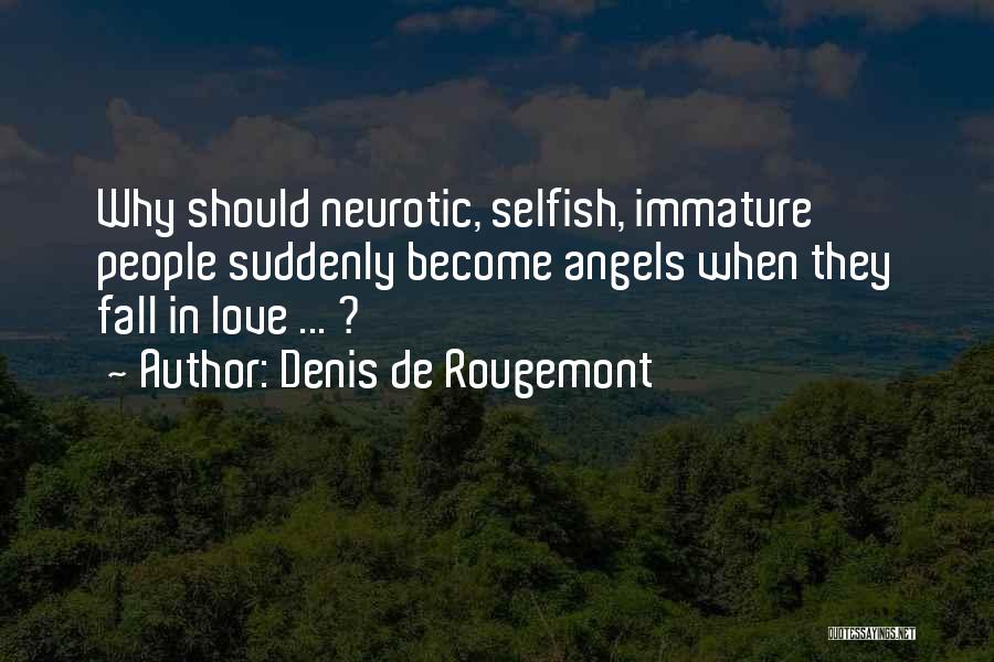 Immature And Selfish Quotes By Denis De Rougemont