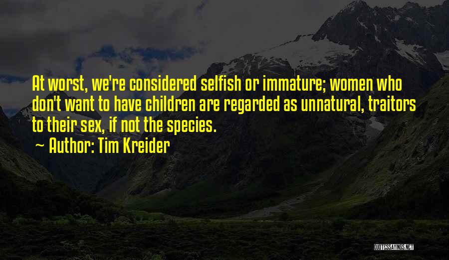 Immature And Selfish Quotes By Tim Kreider