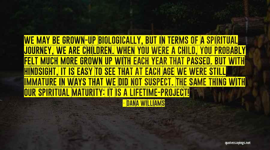 Immature Grown Up Quotes By Dana Williams Immature Grown Up Quotes By Dana Williams