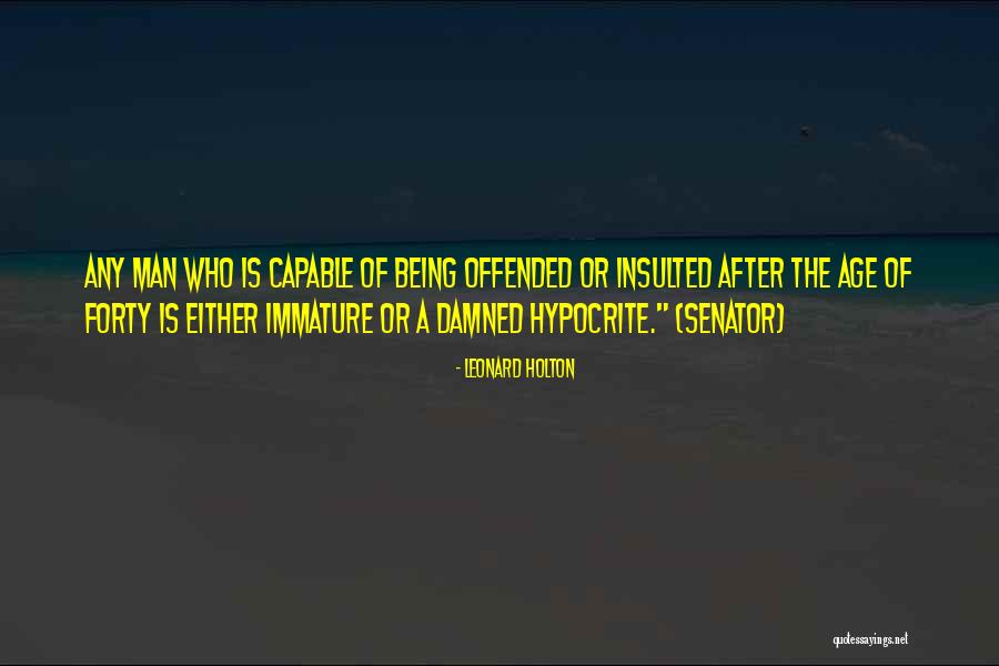 Immature Man Quotes By Leonard Holton Immature Man Quotes By Leonard Holton