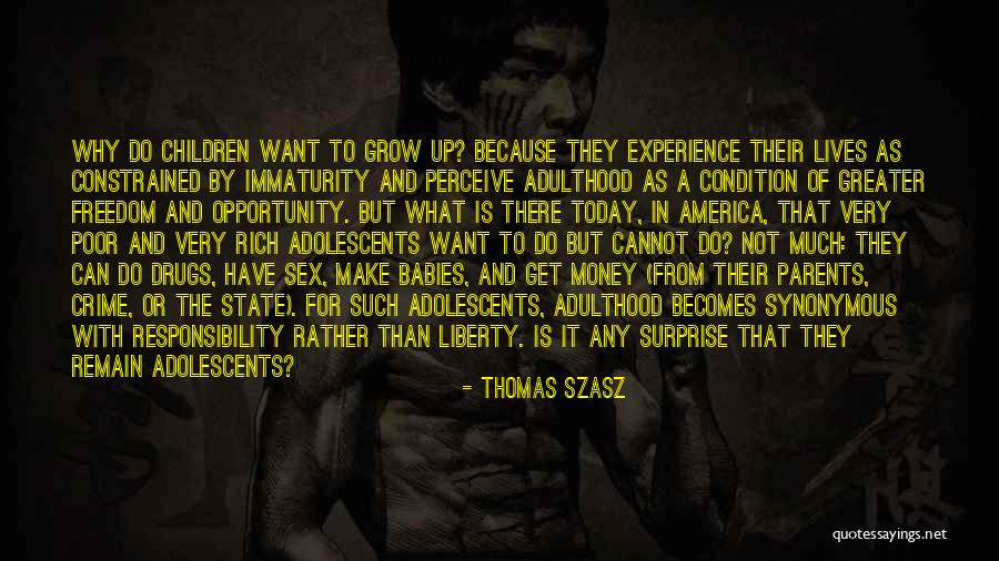 Immaturity And Growing Up Quotes By Thomas Szasz Immaturity And Growing Up Quotes By Thomas Szasz