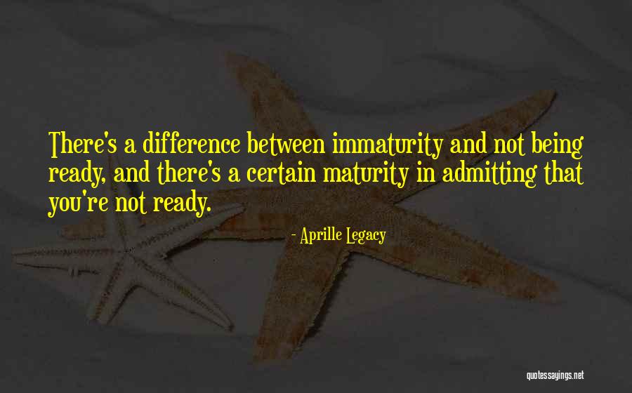 Immaturity Quotes By Aprille Legacy Immaturity Quotes By Aprille Legacy
