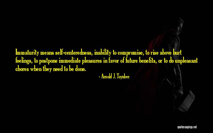 Immaturity Quotes By Arnold J. Toynbee Immaturity Quotes By Arnold J. Toynbee