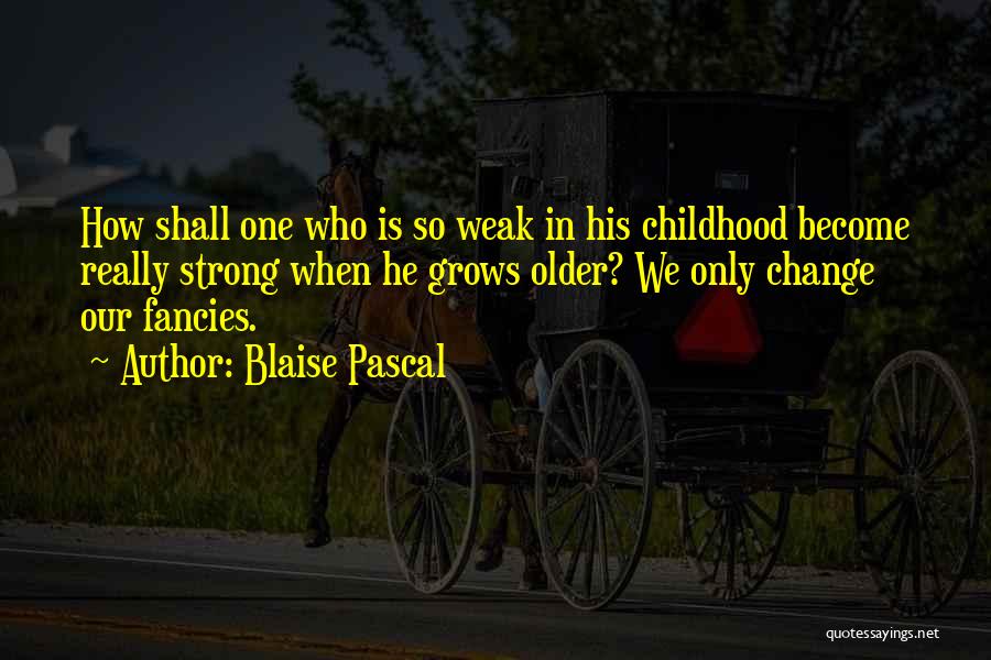 Immaturity Quotes By Blaise Pascal