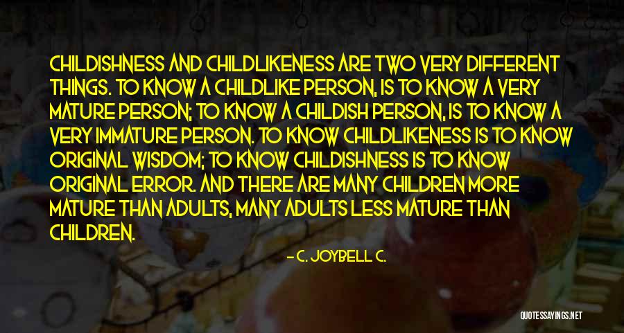 Immaturity Quotes By C. JoyBell C. Immaturity Quotes By C. JoyBell C.