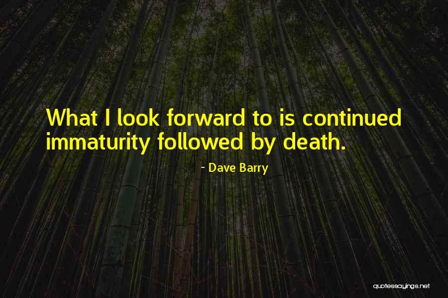 Immaturity Quotes By Dave Barry