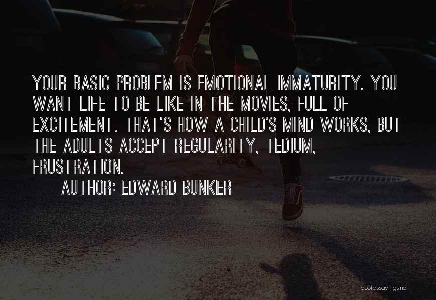 Immaturity Quotes By Edward Bunker