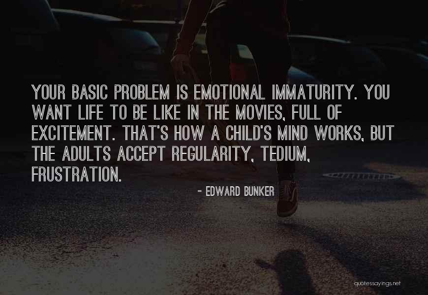 Immaturity Quotes By Edward Bunker