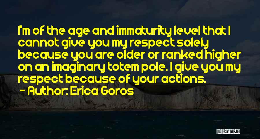 Immaturity Quotes By Erica Goros