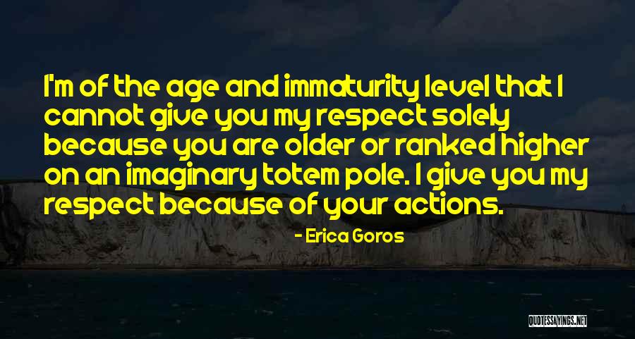 Immaturity Quotes By Erica Goros Immaturity Quotes By Erica Goros