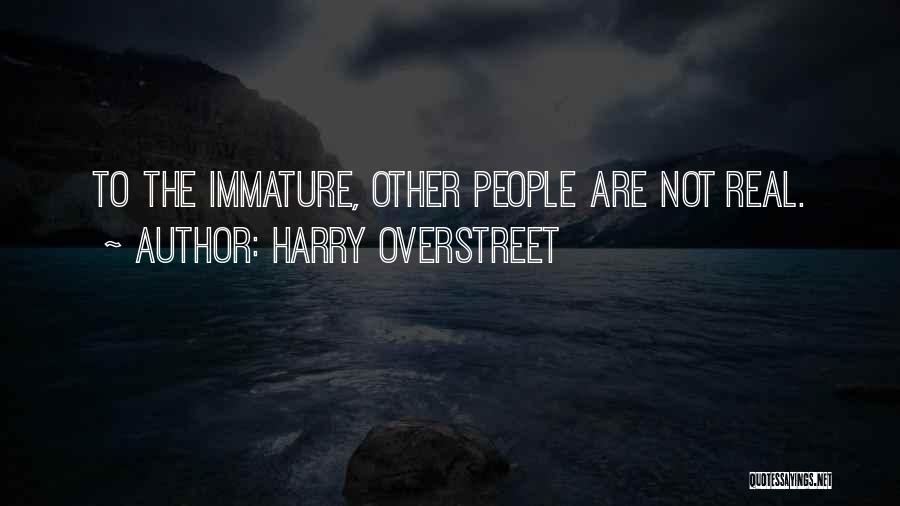 Immaturity Quotes By Harry Overstreet