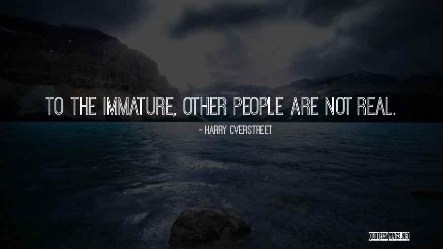 Immaturity Quotes By Harry Overstreet Immaturity Quotes By Harry Overstreet