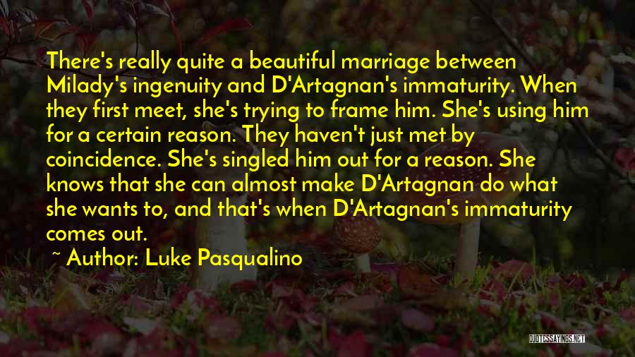 Immaturity Quotes By Luke Pasqualino