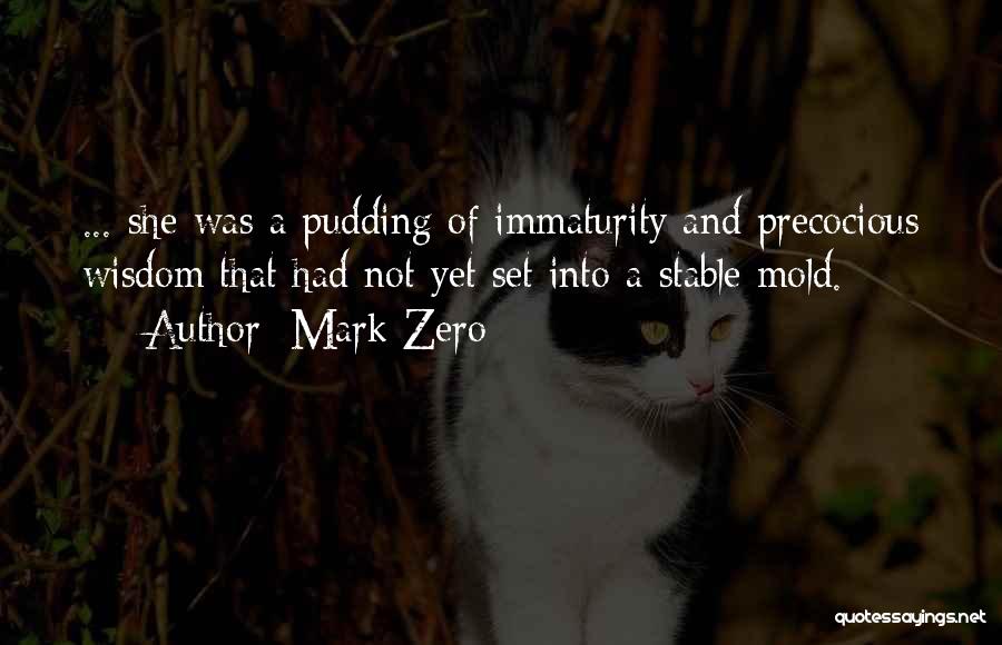 Immaturity Quotes By Mark Zero