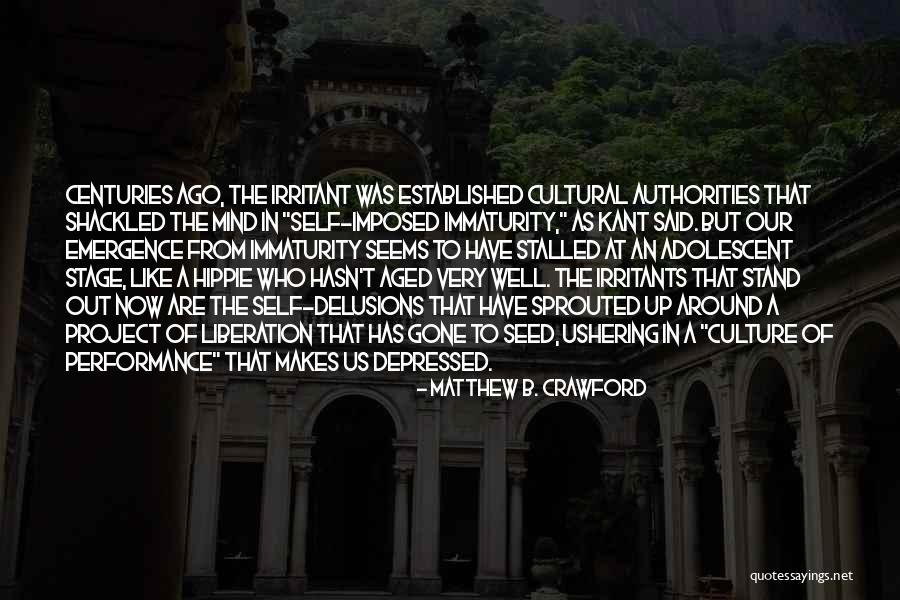 Immaturity Quotes By Matthew B. Crawford Immaturity Quotes By Matthew B. Crawford