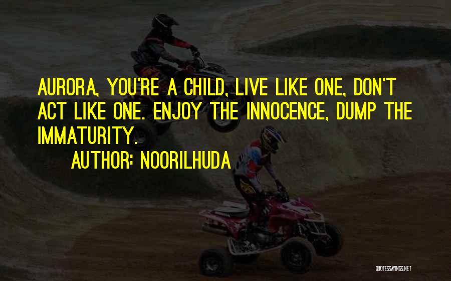 Immaturity Quotes By Noorilhuda