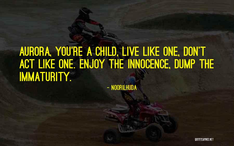 Immaturity Quotes By Noorilhuda Immaturity Quotes By Noorilhuda
