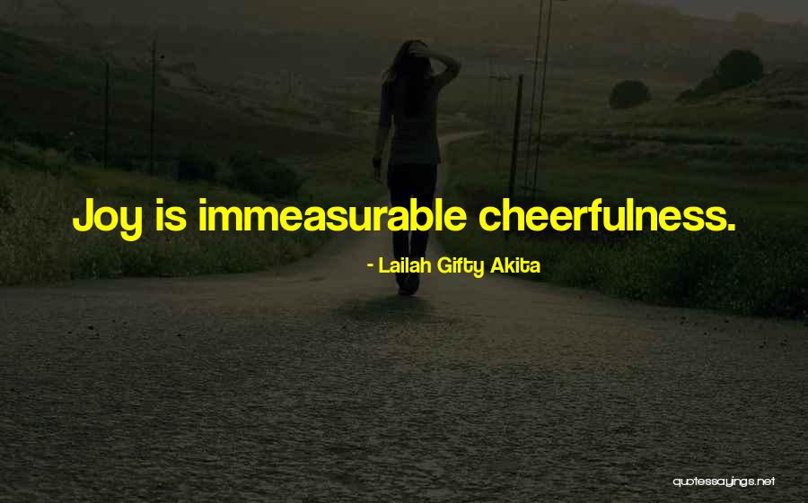 Immeasurable Joy Quotes By Lailah Gifty Akita