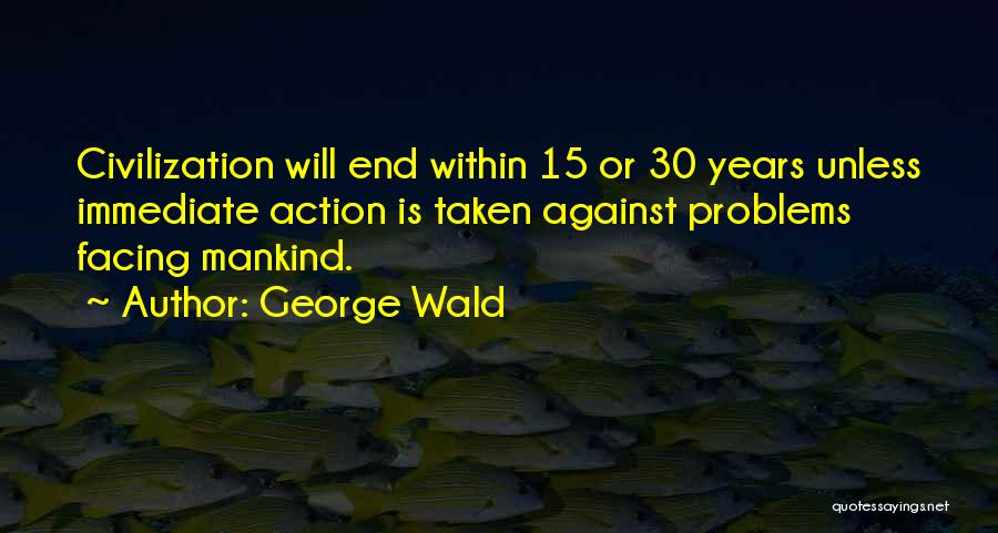 Immediate Action Quotes By George Wald