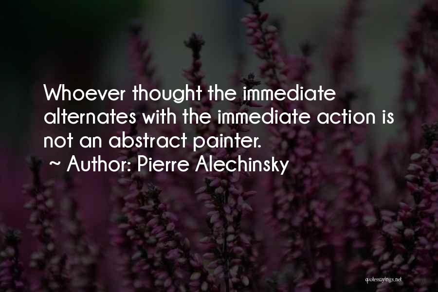 Immediate Action Quotes By Pierre Alechinsky