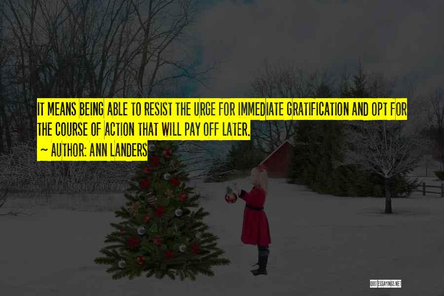 Immediate Gratification Quotes By Ann Landers