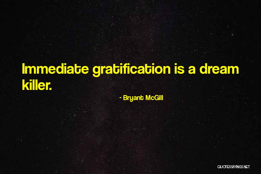 Immediate Gratification Quotes By Bryant McGill